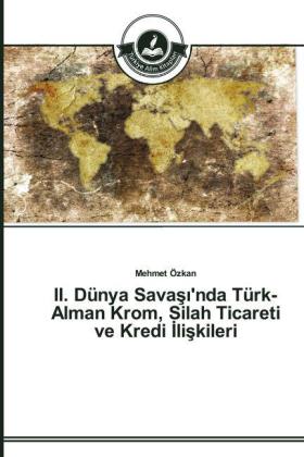 II. Dünya Sava 'nda Türk-Alman Krom, Silah Ticareti ve Kredi li kileri