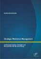 Strategic Workforce Management: Schlüsselprinzipien, Konzepte und Perspektiven für die Umsetzung