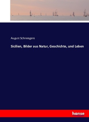 Sicilien, Bilder aus Natur, Geschichte, und Leben