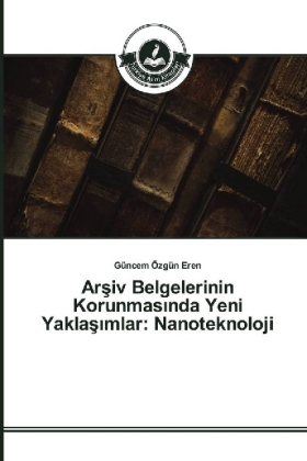 Arsiv Belgelerinin Korunmas nda Yeni Yaklas mlar: Nanoteknoloji