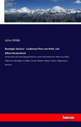 Bryologia silesiaca - Laubmoos-Flora von Nord- und Mittel-Deutschland