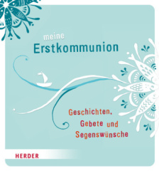 Meine Erstkommunion - Geschichten, Gebete und Segenswünsche