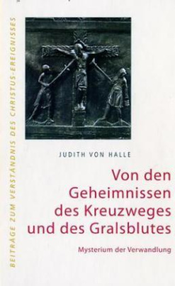 Von den Geheimnissen des Kreuzweges und des Gralsblutes