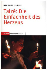 Taizé: Die Einfachheit des Herzens