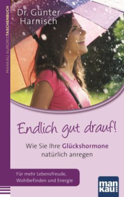 Endlich gut drauf! Wie Sie Ihre Glückshormone natürlich anregen