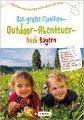 Das große Familien-Outdoor-Abenteuer-Buch Bayern