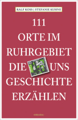 111 Orte im Ruhrgebiet, die uns Geschichte erzählen