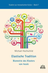 Elastische Tradition - Biometrie des Klosters von heute