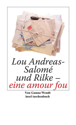 Lou Andreas-Salomé und Rilke - eine amour fou