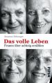 Das volle Leben. Frauen über achtzig erzählen