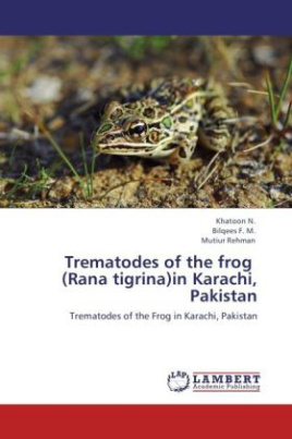 Trematodes of the frog (Rana tigrina)in Karachi, Pakistan
