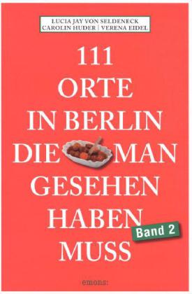 111 Orte in Berlin, die man gesehen haben muss. Bd.2