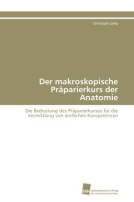 Der makroskopische Präparierkurs der Anatomie