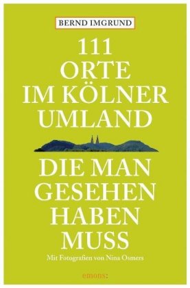 111 Orte im Kölner Umland, die man gesehen haben muß