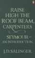 Raise High the Roof Beam, Carpenters. Seymour