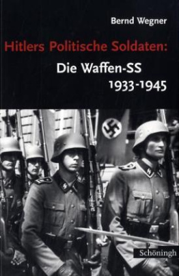 Hitlers Politische Soldaten, Die Waffen-SS 1933-1945