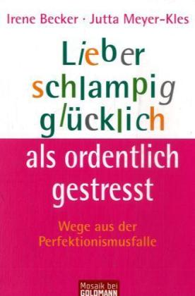 Lieber schlampig glücklich als ordentlich gestresst