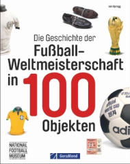 Die Geschichte der Fußball-Weltmeisterschaft in 100 Objekten