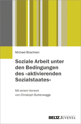 Soziale Arbeit unter den Bedingungen des "aktivierenden Sozialstaates"