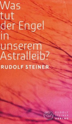 Was tut der Engel in unserem Astralleib? Wie finde ich den Christus?