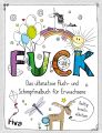 FUCK - Das ultimative Fluch- und Schimpfmalbuch für Erwachsene