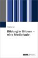 Bildung in Bildern - eine Mediologie