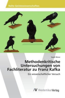 Methodenkritische Untersuchungen von Fachliteratur zu Franz Kafka