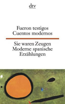 Fueron testigos. Cuentos modernos. Sie waren Zeugen. Moderne spanische Erzählungen