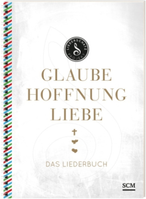 Glaube, Hoffnung, Liebe - Das Liederbuch