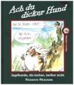 Ach du dicker Hund