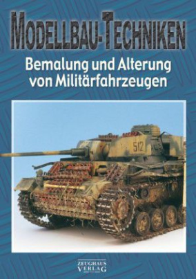 Modellbau-Techniken, Bemalung und Alterung von Militärfahrzeugen. Tl.1