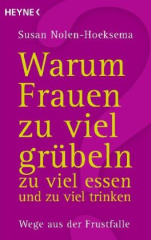 Warum Frauen zu viel grübeln, zu viel essen und zu viel trinken