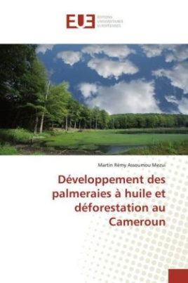 Développement des palmeraies à huile et déforestation au Cameroun