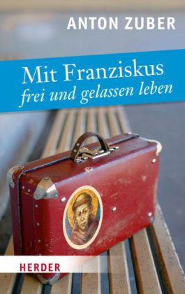 Mit Franziskus frei und gelassen leben