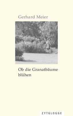 Ob die Granatbäume blühen / Gerhard Meier 