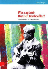 Was sagt mir Dietrich Bonhoeffer?