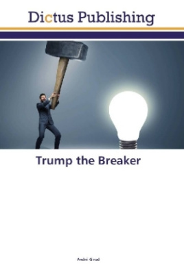 Trump the Breaker