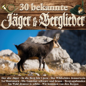 30 bekannte Jäger & Berglieder