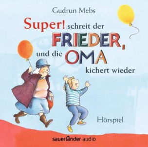 "Super", schreit der Frieder, und die Oma kichert wieder, 1 Audio-CD