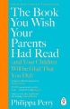 The Book You Wish Your Parents Had Read (and Your Children Will Be Glad That You Did)