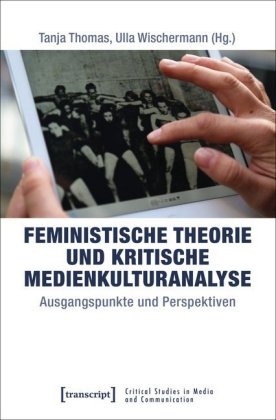 Feministische Theorie und Kritische Medienkulturanalyse