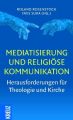 Mediatisierung und religiöse Kommunikation