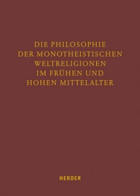 Die Philosophie der monotheistischen Weltreligionen im frühen und hohen Mittelalter