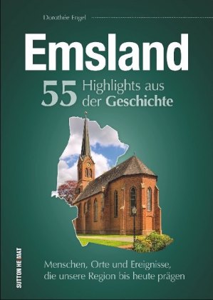 Emsland. 55 Highlights aus der Geschichte