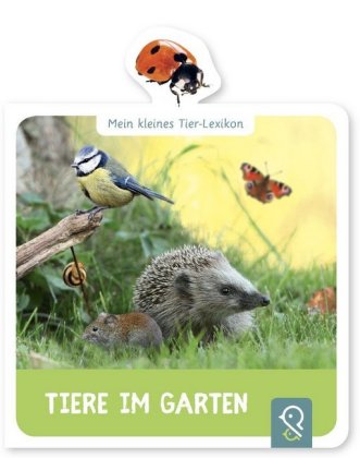 Mein kleines Tier-Lexikon - Tiere im Garten