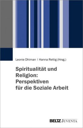 Spiritualität und Religion: Perspektiven für die Soziale Arbeit