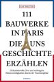 111 Bauwerke in Paris, die uns Geschichte erzählen