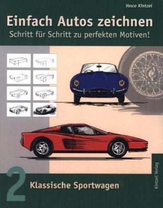 Einfach Autos zeichnen - Schritt für Schritt zu perfekten Motiven!. Bd.2