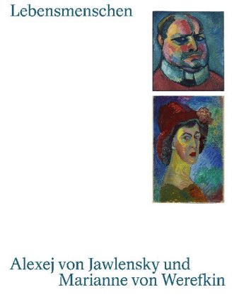 Lebensmenschen. Alexej von Jawlensky und Marianne von Werefkin