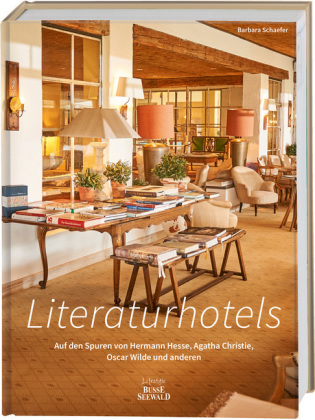 Literaturhotels. Auf den Spuren von Hermann Hesse, Agatha Christie, Oscar Wilde und anderen